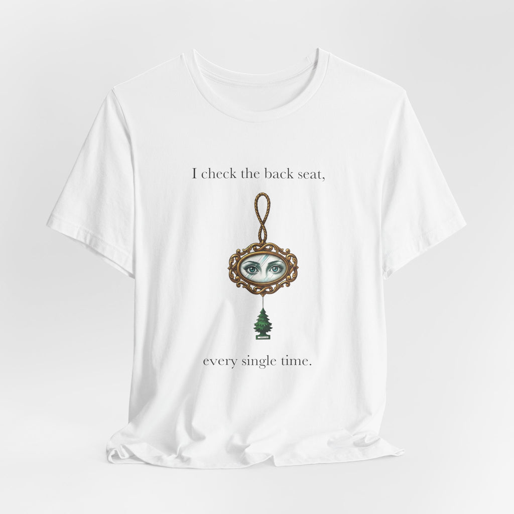 I Check The Back Seat Every Single Time Cotton T-Shirt, Unisex XS-3XL