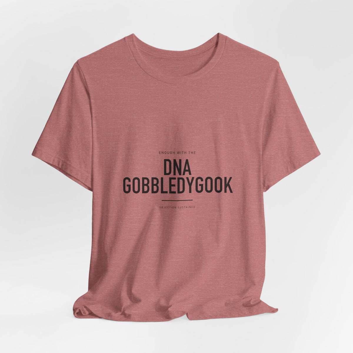 Enough With The DNA Gobbledygook Cotton T-Shirt, Unisex XS-3XL
