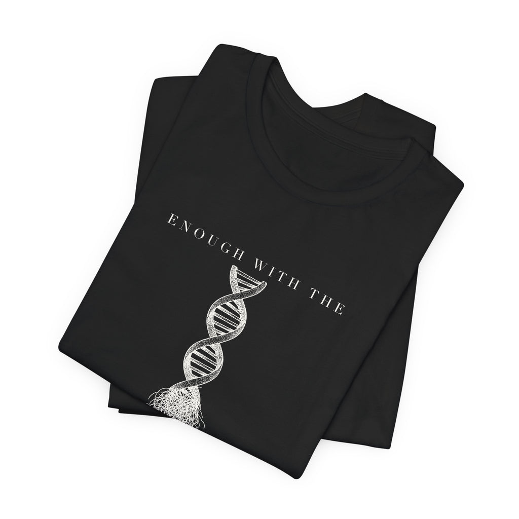 Enough With The DNA Gobbledygook Engraved Edition Cotton T-Shirt, Unisex XS-3XL