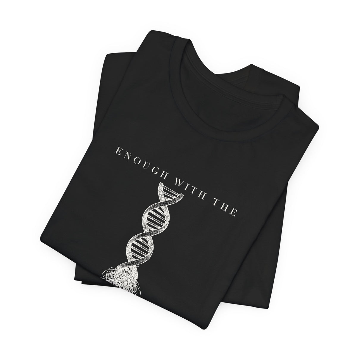 Enough With The DNA Gobbledygook Engraved Edition Cotton T-Shirt, Unisex XS-3XL