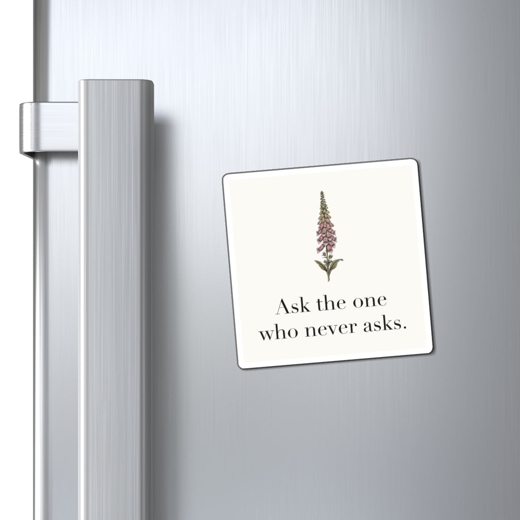 Ask The One Who Never Asks Fridge Magnet, 3 in