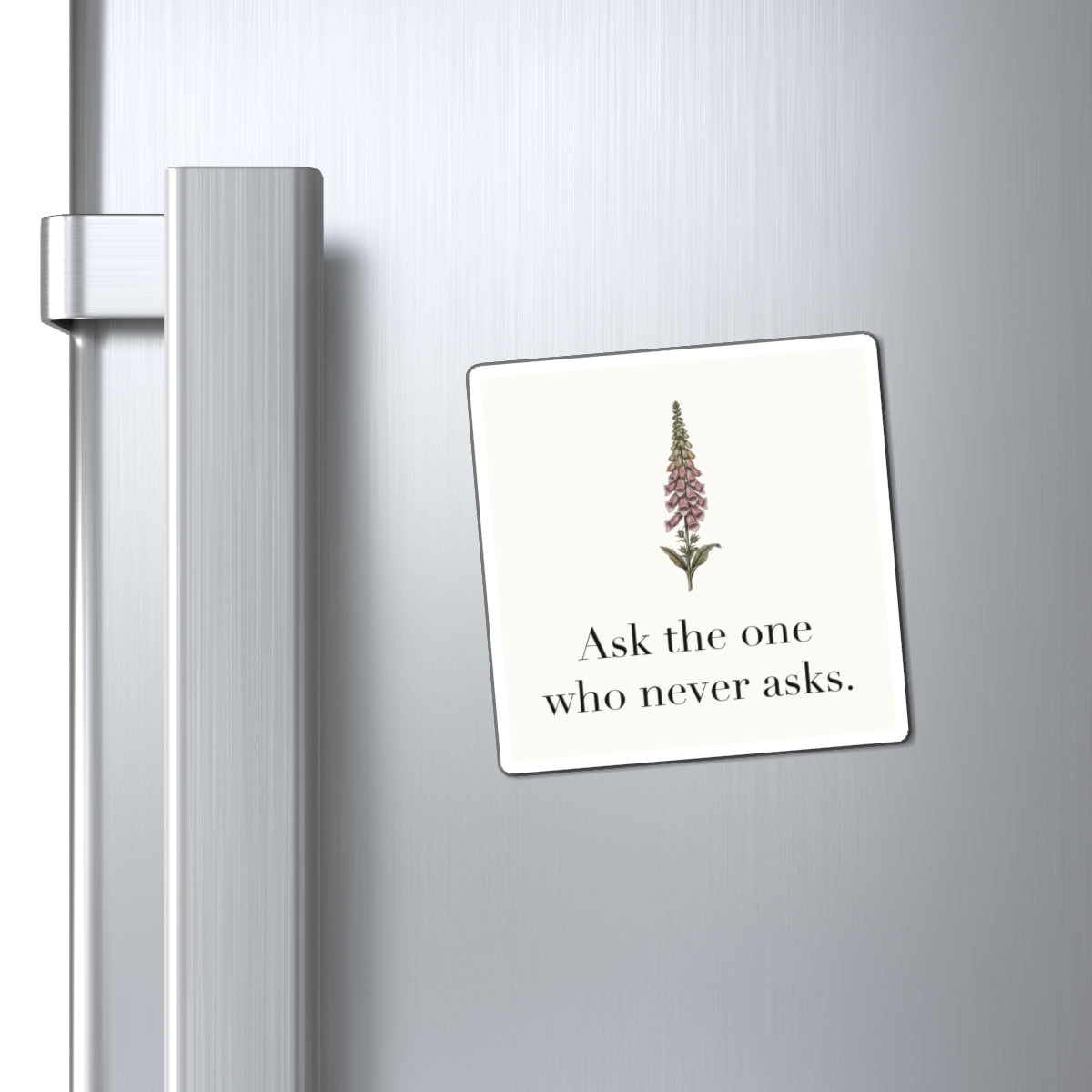 Ask The One Who Never Asks Fridge Magnet, 3 in