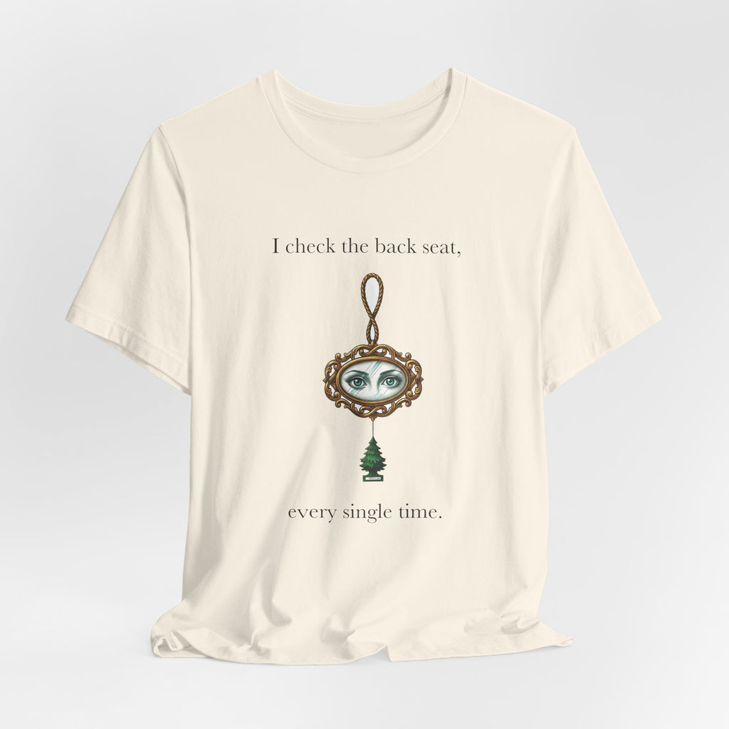 I Check The Back Seat Every Single Time Cotton T-Shirt, Unisex XS-3XL