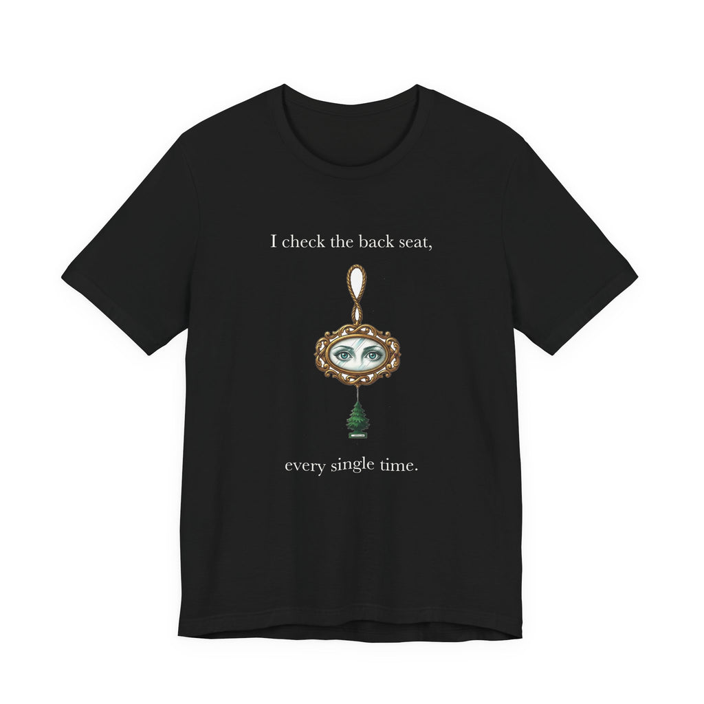 I Check The Back Seat Every Single Time Cotton T-Shirt, Unisex XS-3XL