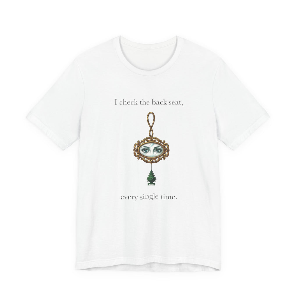 I Check The Back Seat Every Single Time Cotton T-Shirt, Unisex XS-3XL
