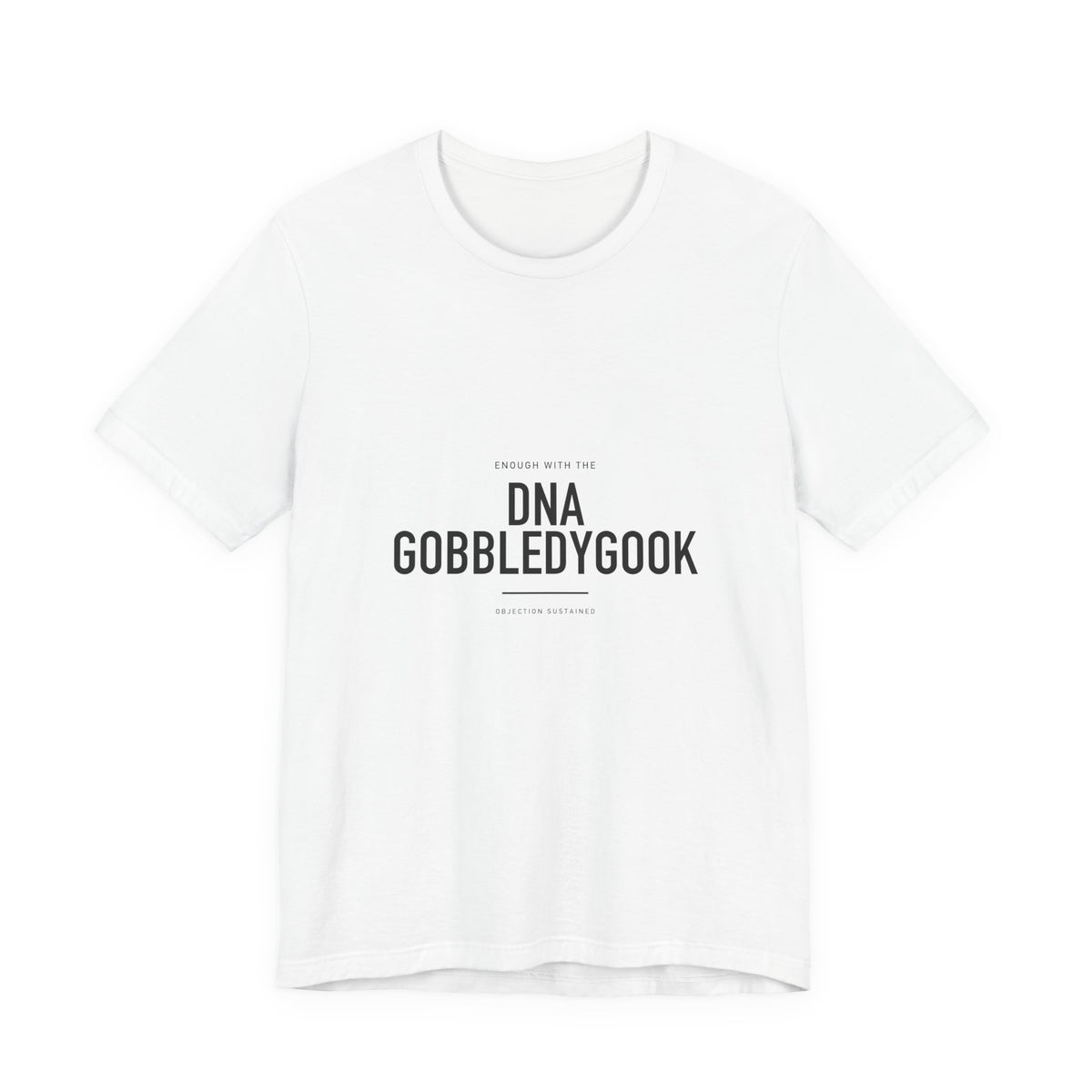 Enough With The DNA Gobbledygook Cotton T-Shirt, Unisex XS-3XL