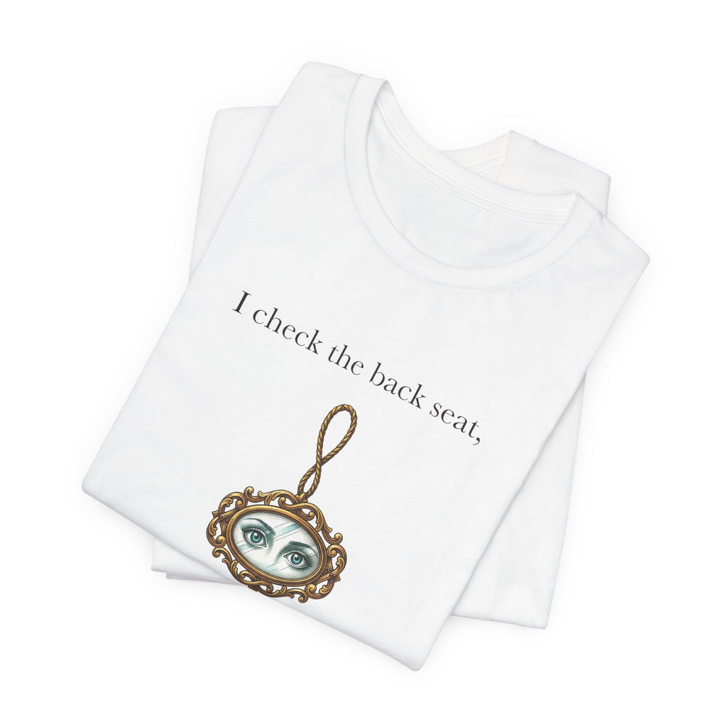 I Check The Back Seat Every Single Time Cotton T-Shirt, Unisex XS-3XL