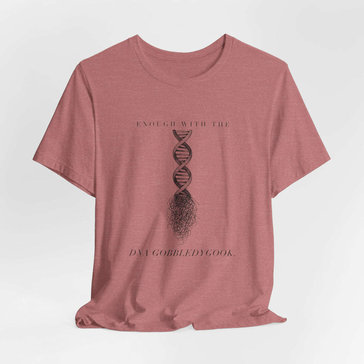 Enough With The DNA Gobbledygook Engraved Edition Cotton T-Shirt, Unisex XS-3XL