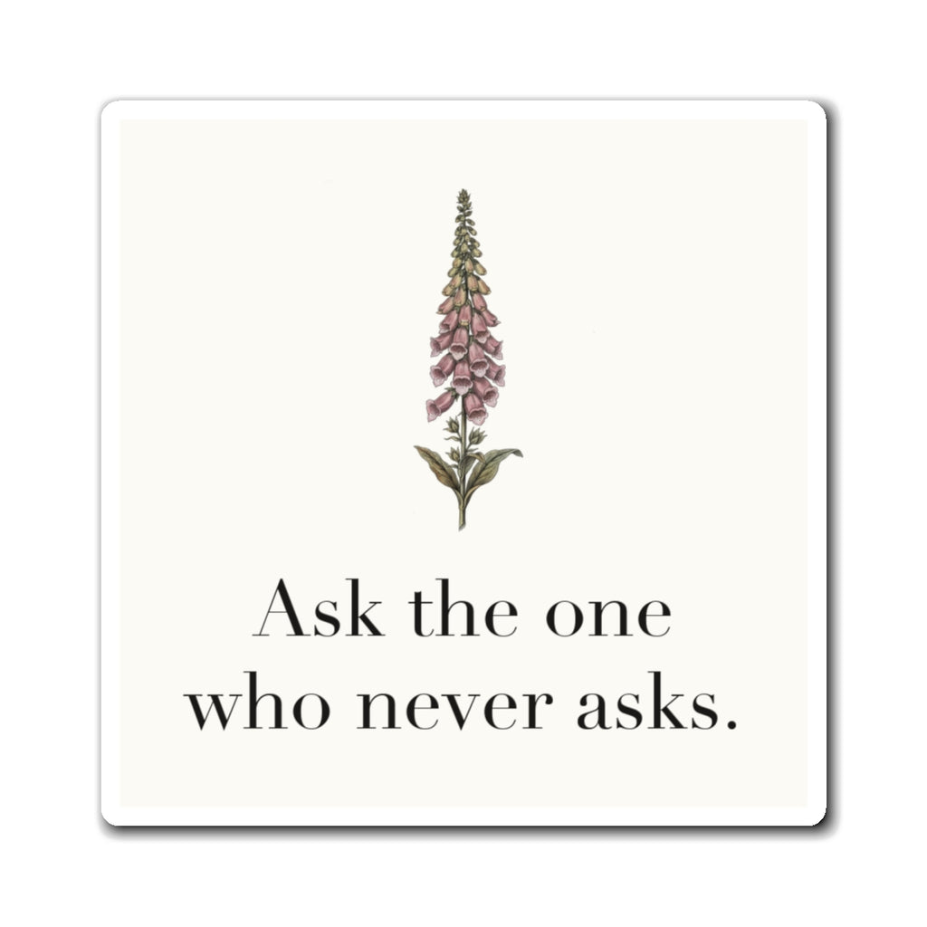 Ask The One Who Never Asks Fridge Magnet, 3 in