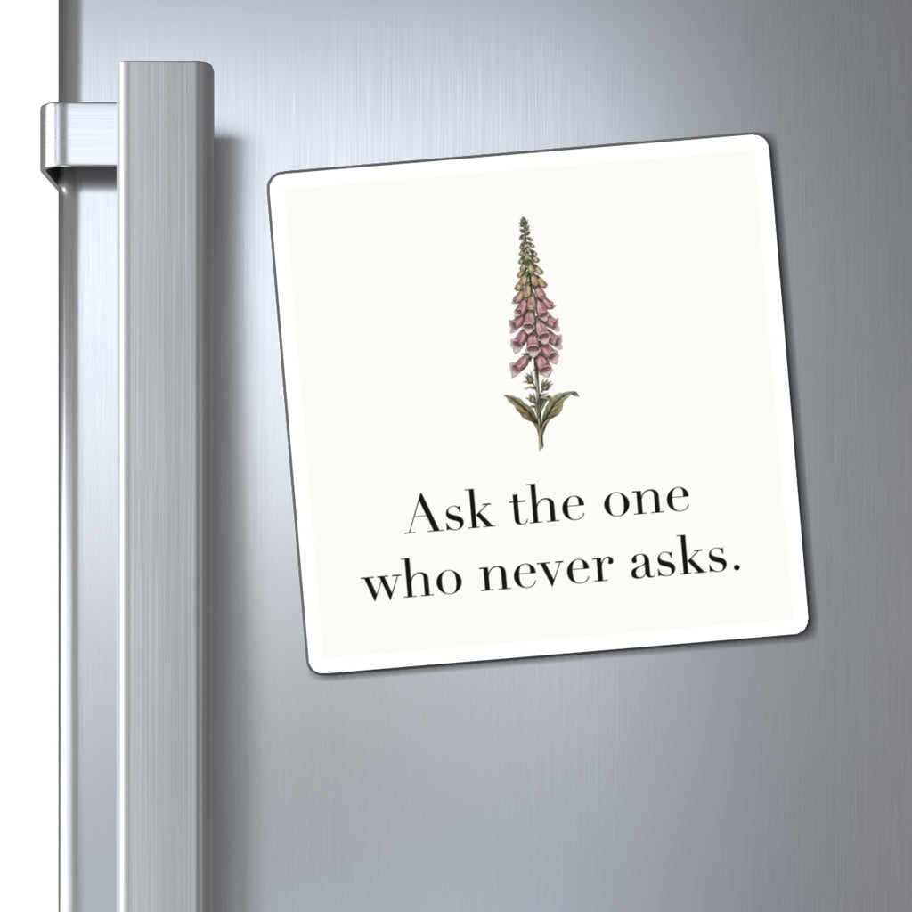 Ask The One Who Never Asks Fridge Magnet, 3 in